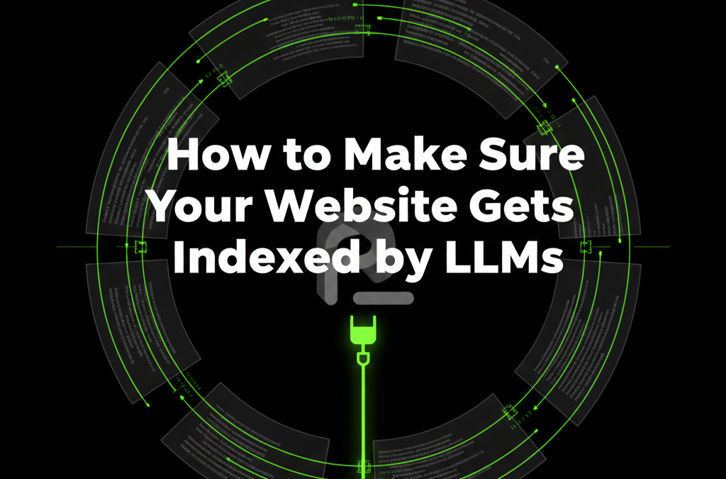 How to Make Sure Your Website Gets Indexed by LLMs