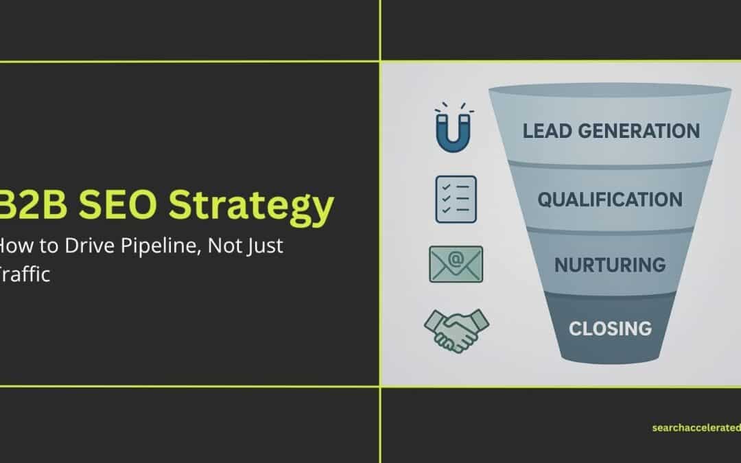 B2B SEO Strategy: How to Drive Pipeline, Not Just Traffic