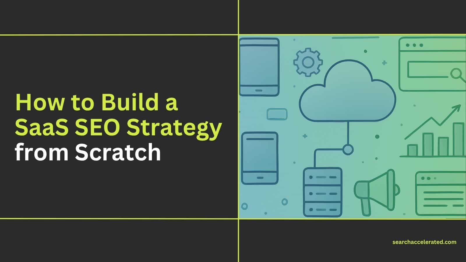 How to Build a SaaS SEO Strategy from Scratch How to Build a SaaS SEO Strategy from Scratch